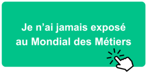 Bouton Inscription Exposant Je n ai jamais expose au mondial des metiers Bouton Inscription Exposant Je n ai jamais expose au mondial des metiers